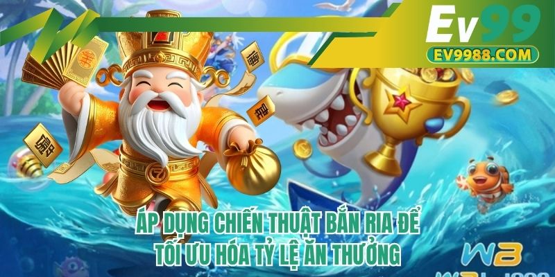 Áp dụng chiến thuật bắn ria để tối ưu hóa tỷ lệ ăn thưởng