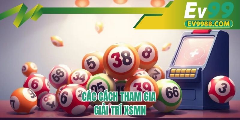 Các cách tham gia giải trí XSMN