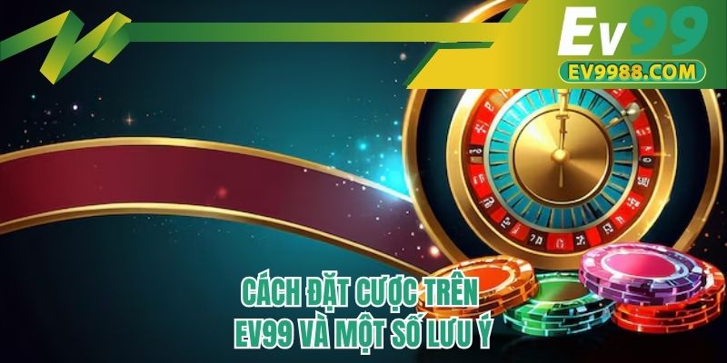 Cách đặt cược trên EV99 và một số lưu ý