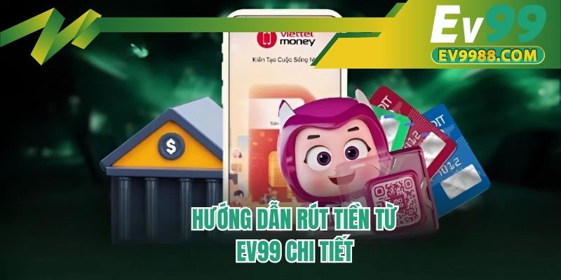 Hướng dẫn rút tiền từ EV99 chi tiết