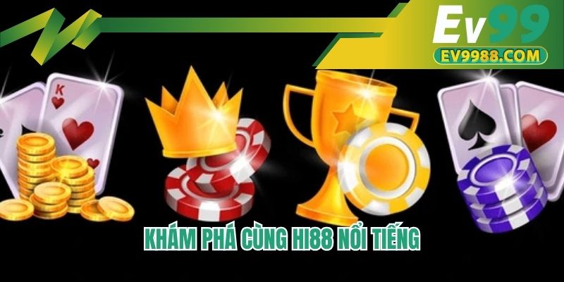 Khám phá cùng HI88 nổi tiếng
