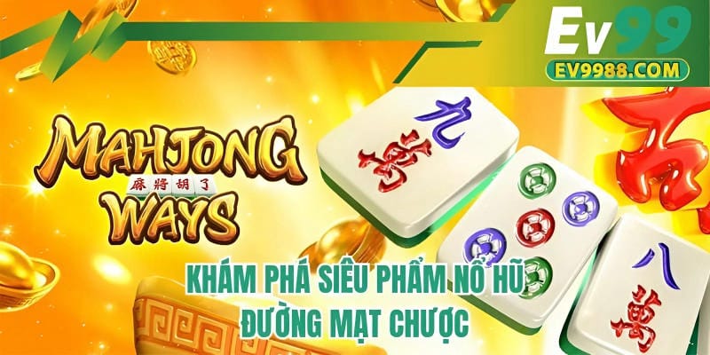 Khám phá siêu phẩm nổ hũ Đường mạt chược