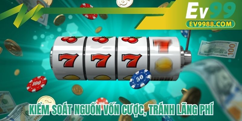 Kiểm soát nguồn vốn cược, tránh lãng phí