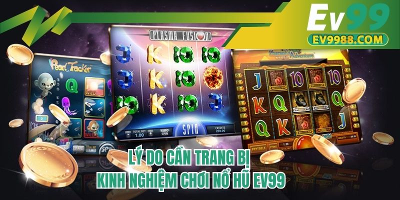 Lý do cần trang bị kinh nghiệm chơi nổ hũ EV99