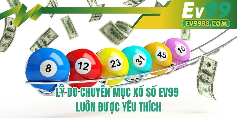 Lý do chuyên mục xổ số EV99 luôn được yêu thích