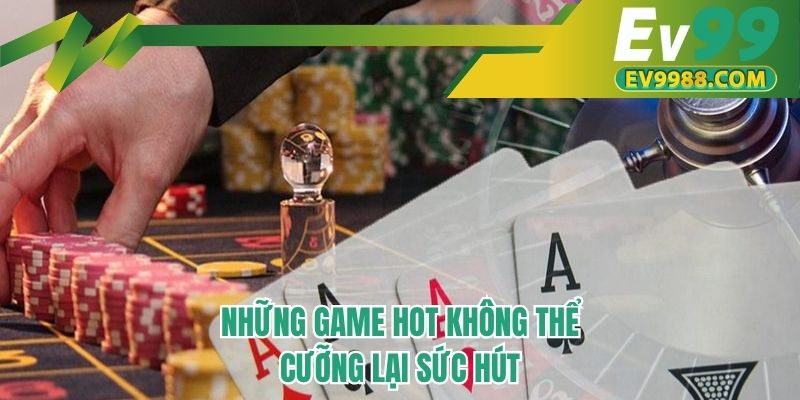 Những game hot không thể cưỡng lại sức hút