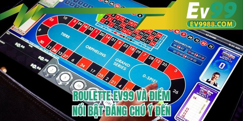 Roulette EV99 và điểm nổi bật đáng chú ý đến 