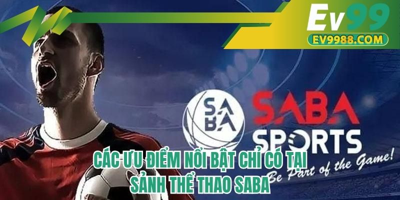 Các ưu điểm nổi bật chỉ có tại sảnh thể thao SABA