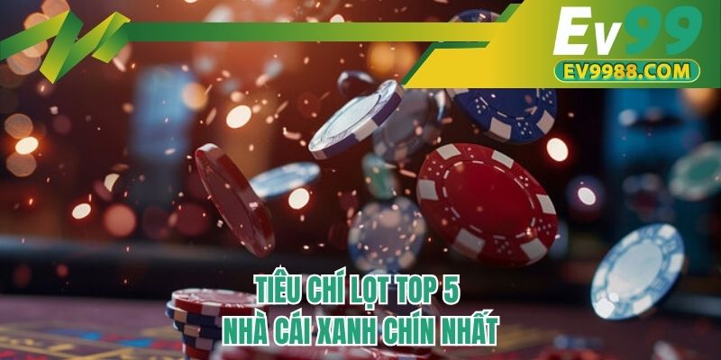 Tiêu chí lọt top 5 nhà cái xanh chín nhất