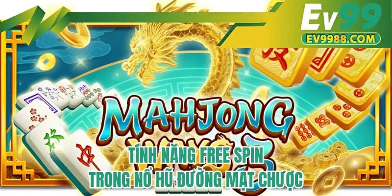 Tính năng free spin trong nổ hũ Đường mạt chược