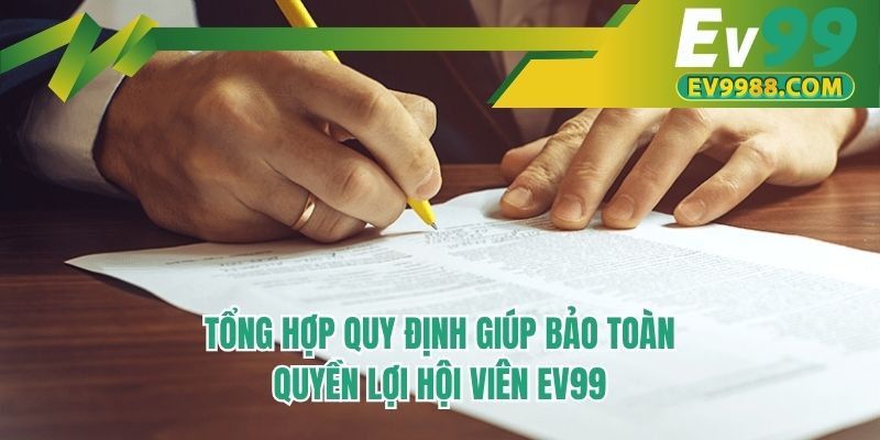 Tổng hợp quy định giúp bảo toàn quyền lợi hội viên EV99