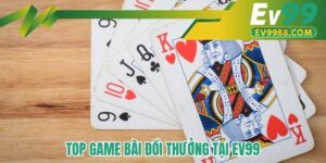 Top game bài đổi thưởng tại EV99