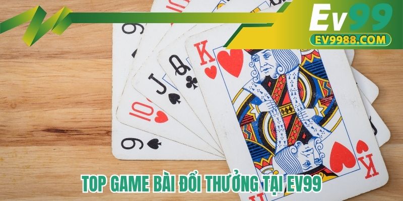 Top game bài đổi thưởng tại EV99