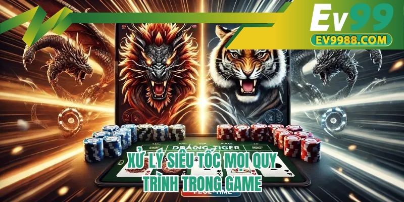 Xử lý siêu tốc mọi quy trình trong game