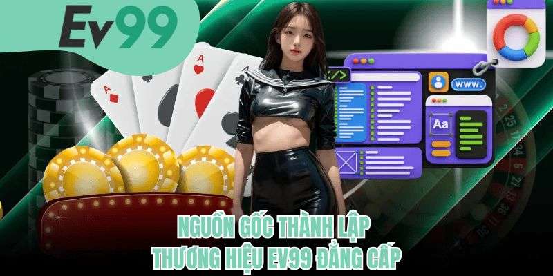 Nguồn gốc thành lập EV99 đẳng cấp 
